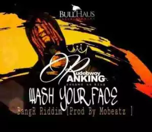 Rudebwoy Ranking - Wash Your Face (Prod. by MoBeatz)